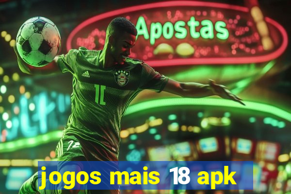 jogos mais 18 apk